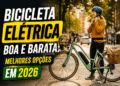 Bicicleta Elétrica Boa e Barata: Melhores Opções em 2026